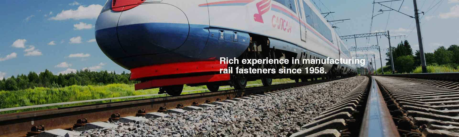 rich experience in rail fastener manufacturing since 1958